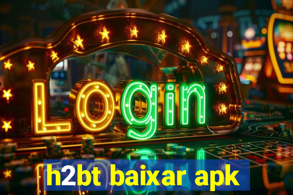 h2bt baixar apk